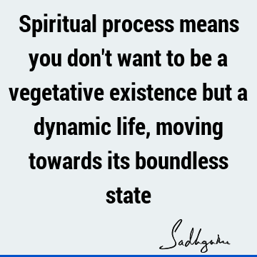 spiritual process Quotes : Life, spirituality Quote