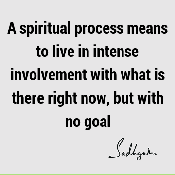involvement Quotes : spiritual process Quote