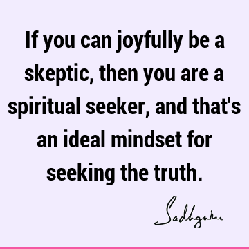 Truth Quotes : seeking, spirituality Quote