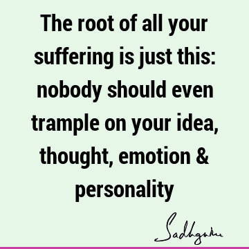 thought Quotes : emotion, suffering Quote