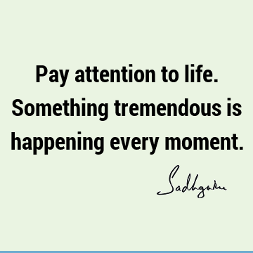 attention Quotes : Life, Short Quote