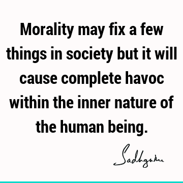 morality Quotes : being human, society Quote