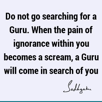 guru Quotes : ignorance Quote