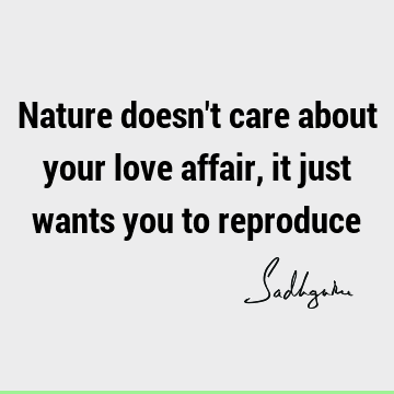 Nature Quotes : Love, Short Quote