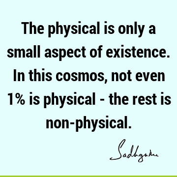 existence Quotes : physicality Quote