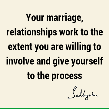 Work Quotes : Relationship, involvement Quote