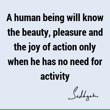 action Quotes : Wisdom, yoga, joy, mysticism Quote