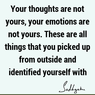 thought Quotes : emotion, identity Quote