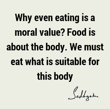 morality Quotes : food, body Quote