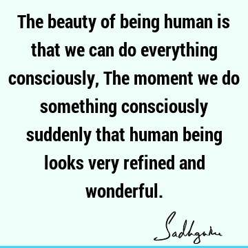 being human Quotes : consciousness Quote