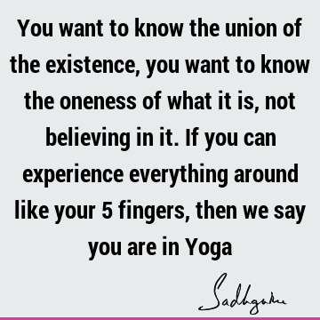 existence Quotes : experience, yoga Quote