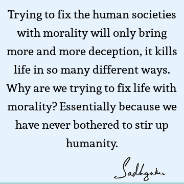 morality Quotes : Life, humanity Quote
