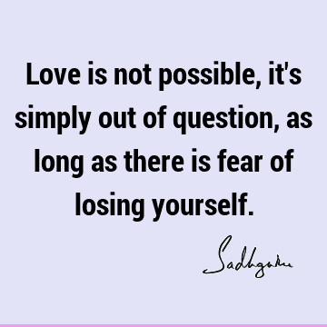 Fear Quotes : Love Quote