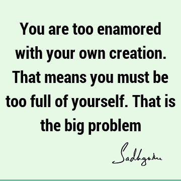 creation Quotes : problems, mind Quote