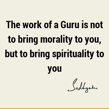 morality Quotes : Short, spirituality, guru Quote