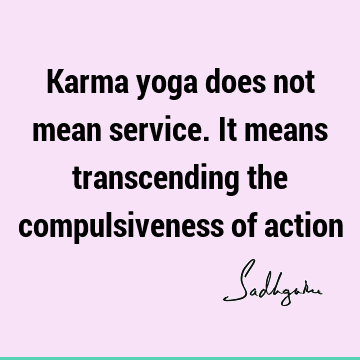 action Quotes : Compulsion Quote