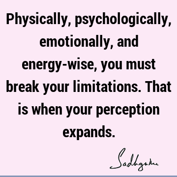 perception Quotes : limitation, physicality Quote