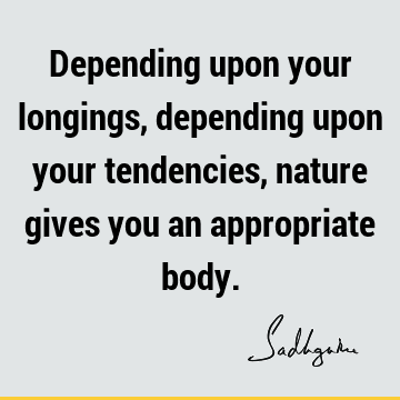 body Quotes : Short, karma, longing, mysticism Quote
