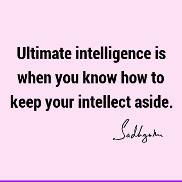 intelligence Quotes : Short, Truth, Witty, Wisdom Quote