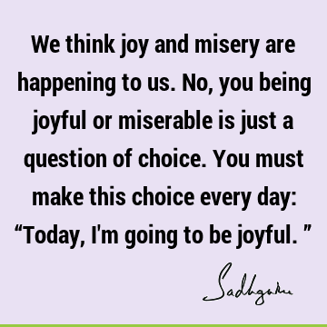Inspirational Quotes : choice, joy Quote