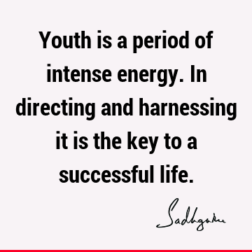 Success Quotes : Youth, energy Quote