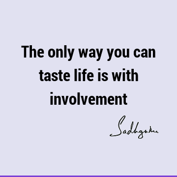 involvement Quotes : Life, Short, One liners Quote
