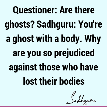 Funny Quotes : sadhguru Quote