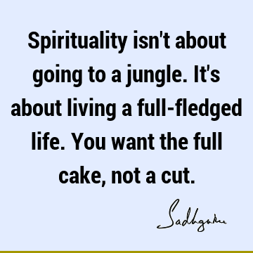  cake, not a cut. : Life, spirituality Quote