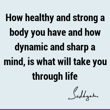 mind Quotes : Life, health, body Quote
