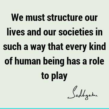 being human Quotes : society, inclusiveness Quote