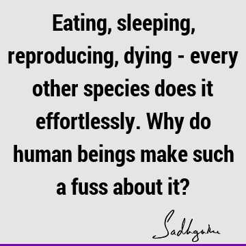 Death Quotes : being human, sexuality Quote