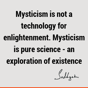 existence Quotes : mysticism Quote