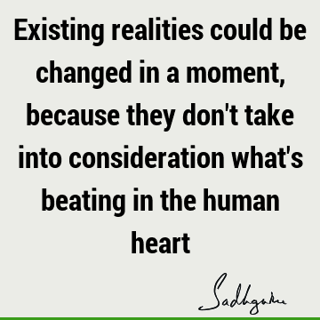 reality Quotes : Change, being human Quote
