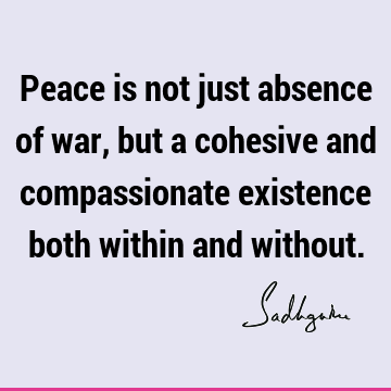 existence Quotes : Peace, compassion Quote