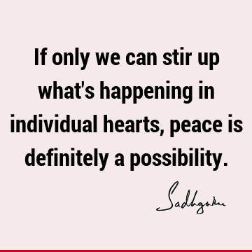 possibility Quotes : Inspirational, Peace, Short Quote