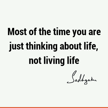 Truth Quotes : Life, Short, Time, Wisdom Quote