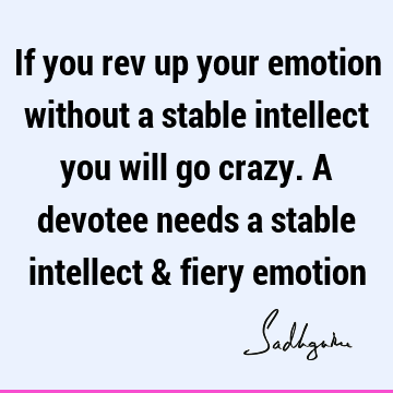 devotion Quotes : emotion, intelligence, intellect Quote