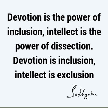devotion Quotes : inclusiveness, intelligence, intellect Quote