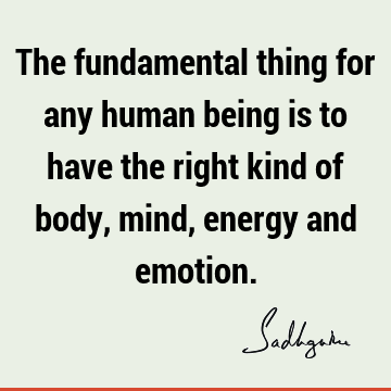 mind Quotes : emotion, energy, body Quote