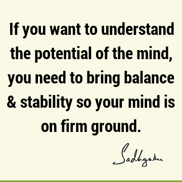 mind Quotes : balance, understanding Quote
