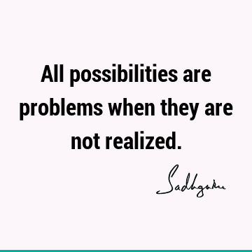 problems Quotes : Inspirational, Short, One liners, possibility Quote