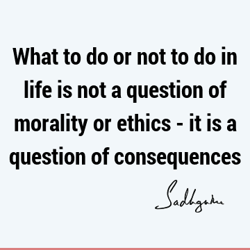 morality Quotes : Life, Wisdom Quote