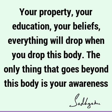 body Quotes : Education, Belief, awareness Quote