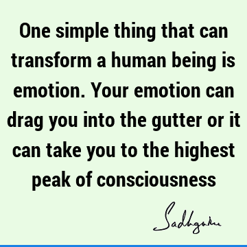 Transformation Quotes : emotion, spirituality, consciousness Quote