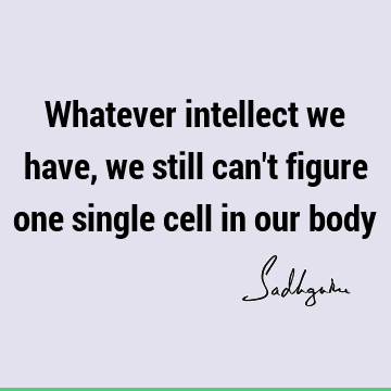 intelligence Quotes : Short, body Quote