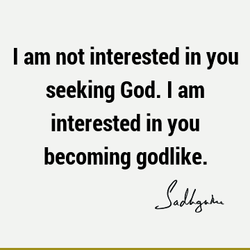 God Quotes : seeking, sadhguru Quote
