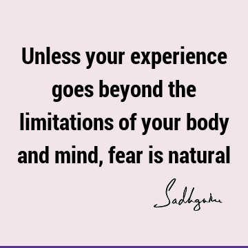 mind Quotes : Short, Fear, experience, limitation Quote