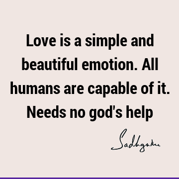 Short Quotes : Love, emotion, being human Quote