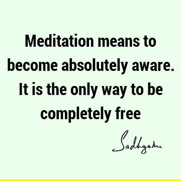 Short Quotes : Freedom, meditation, awareness Quote