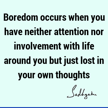 involvement Quotes : Life, thought, attention Quote